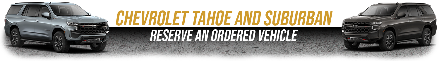 Tahoe and Suburban on Order